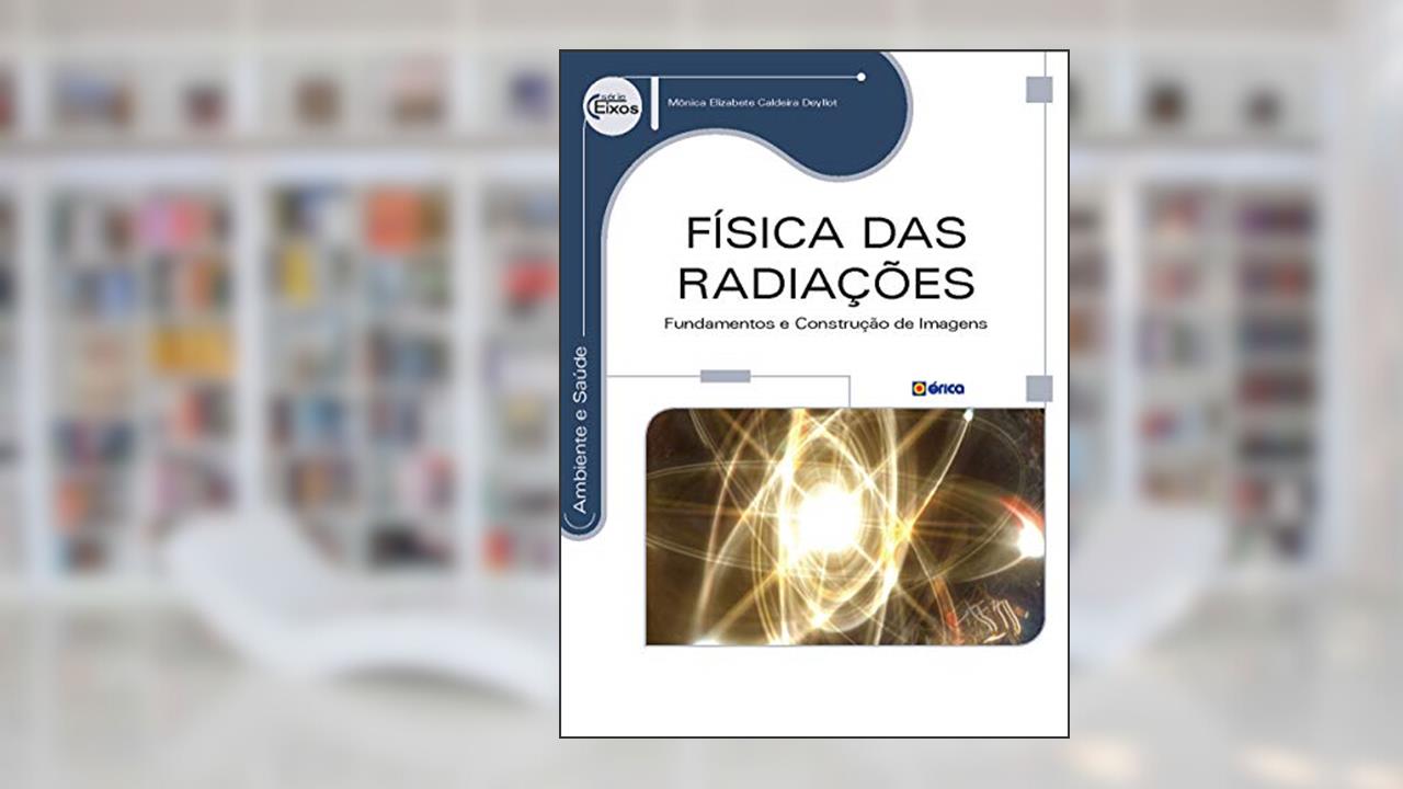 Capa de Física das radiações: Fundamentos e construção de imagens, do autor Mônica Elizabete Caldeira Deyllot