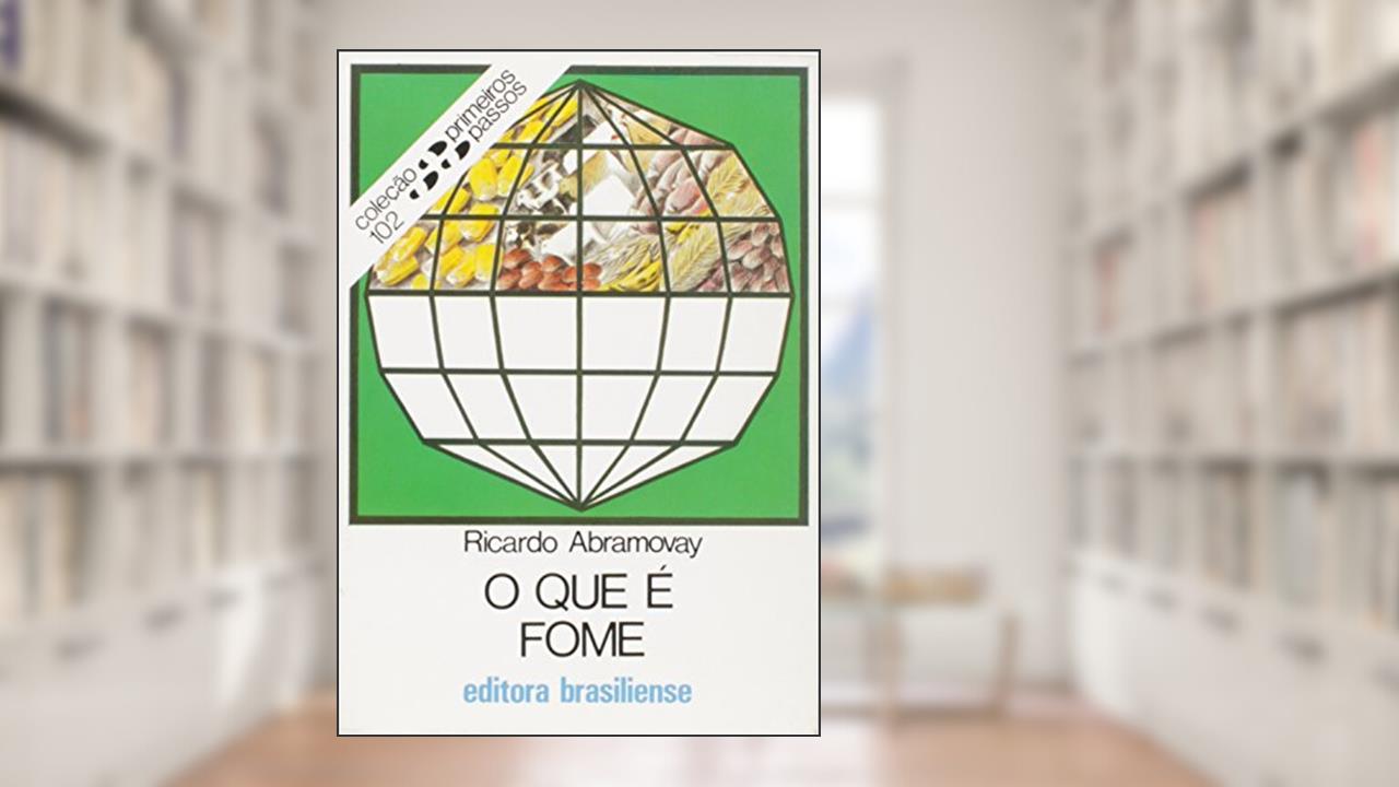 Capa de O Que É Fome - Volume 102. Coleção Primeiros Passos, do autor Ricardo Abramovay