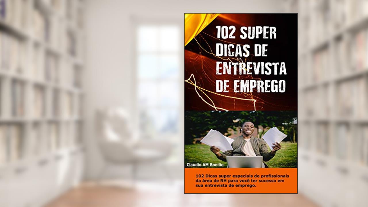 Capa de 102 Super dicas de entrevista de emprego: 102 Dicas super especiais de profissionais da área de RH para você se dar em sua entrevista., do autor claudio aparecido matias bonilio