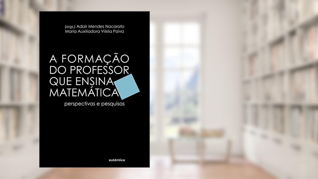 Capa de Formação do professor que ensina matemática: Perspectivas e Pesquisas, do autor Adair Mendes Nacarato; Maria Auxiliadora Vilela Paiva