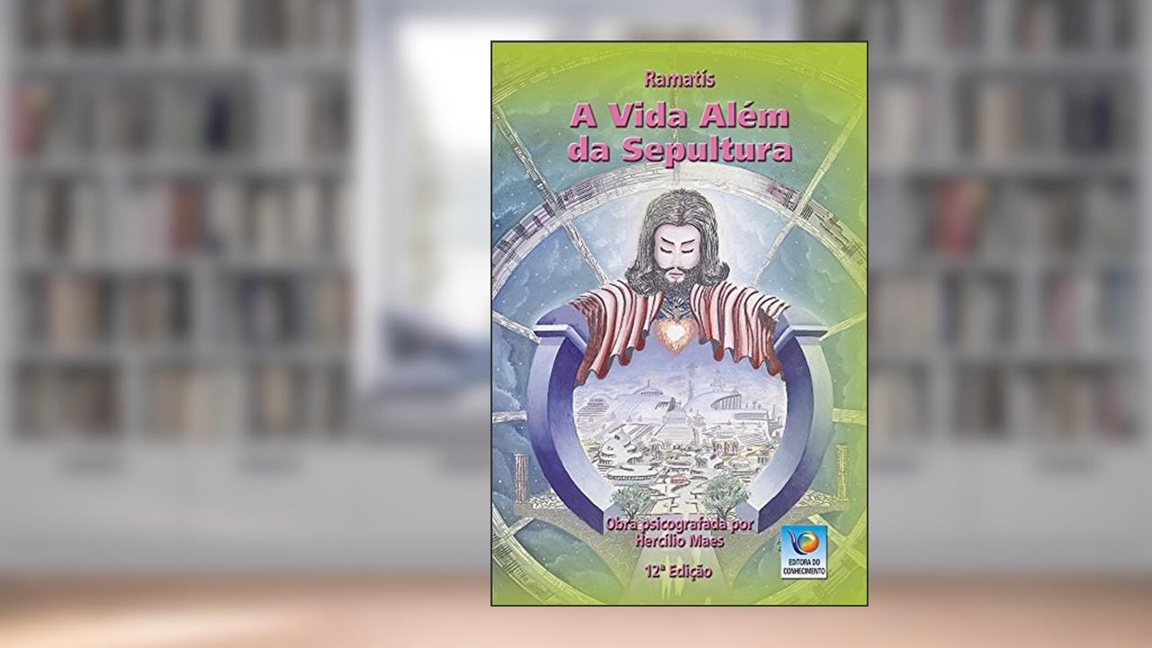 A Vida Além Da Sepultura, do autor Ramatís; Hercílio Maes