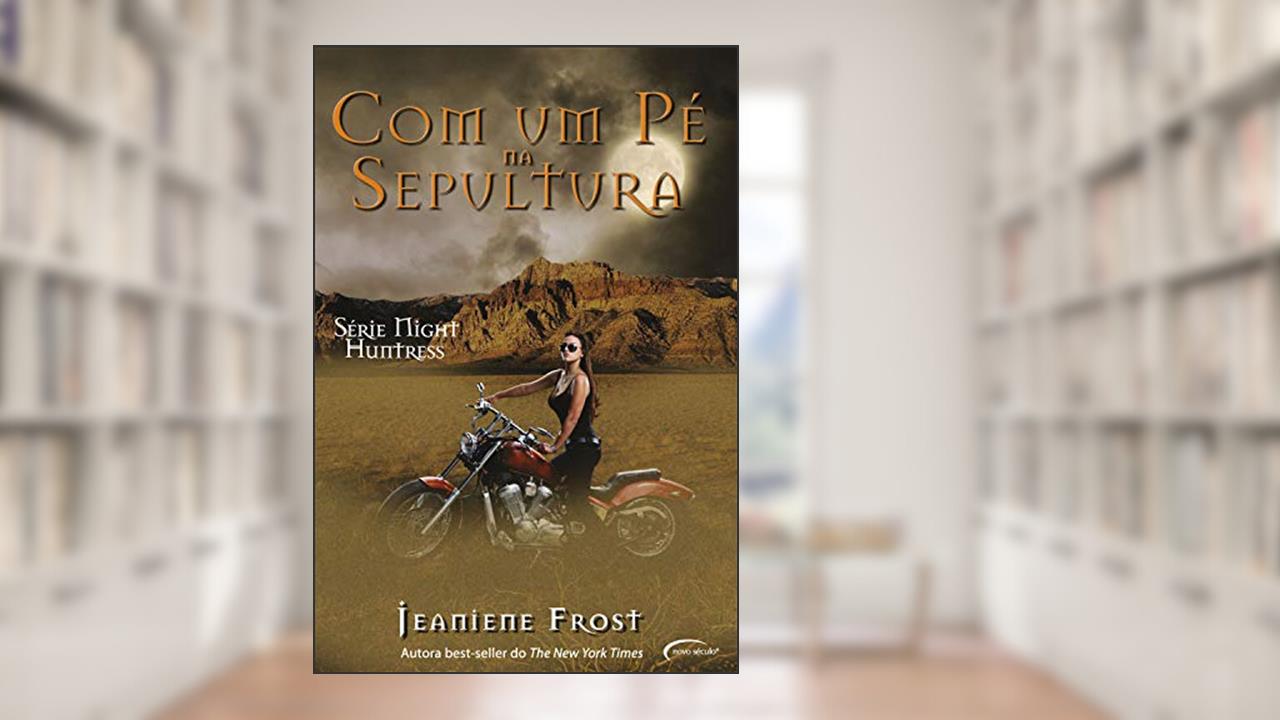 Capa de Com Um Pé Na Sepultura (Série Night Huntress), do autor Jeaniene Frost