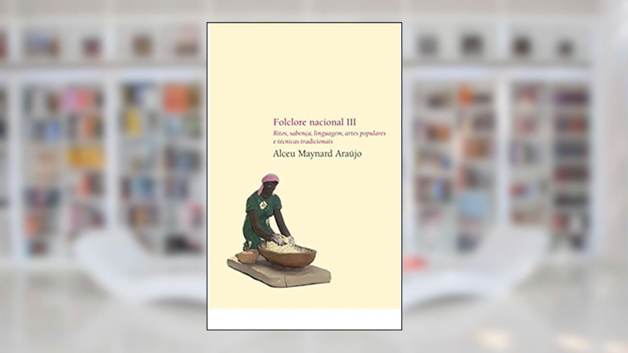 Capa de Folclore Nacional III - Ritos, sabença, linguagem, artes populares e técnicas tradicionais, do autor Alceu Maynard Araujo
