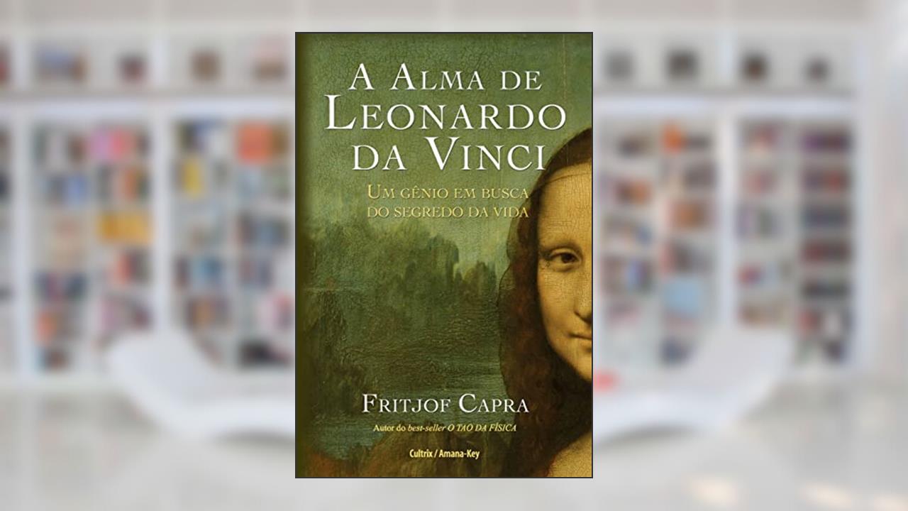 Capa de A Alma de Leonardo da Vinci: um Gênio em Busca do Segredo da Viida, do autor Fritjof Capra