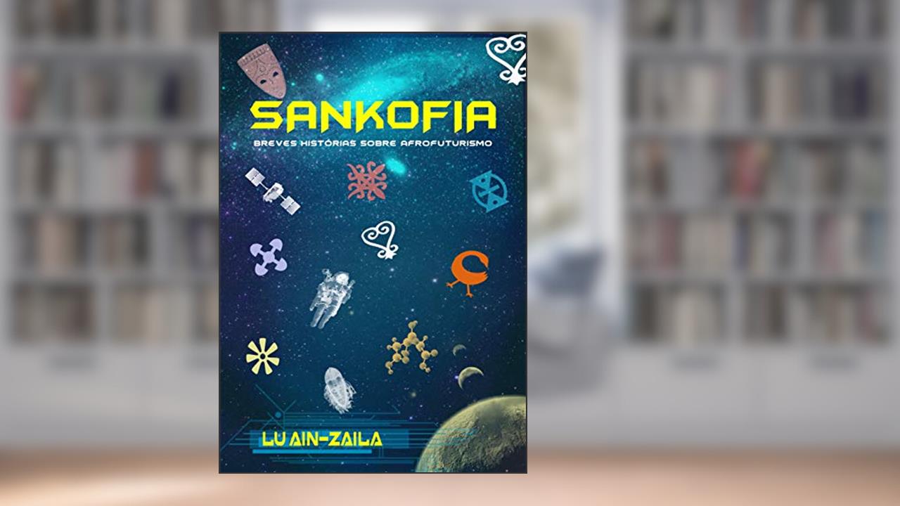 Capa de Sankofia: Breves histórias sobre Afrofuturismo, do autor Lu Ain-Zaila - Luciene; Luciene Ernesto