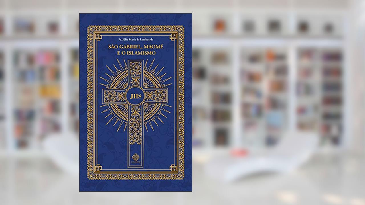 Capa de São Gabriel, Maomé e o Islamismo, do autor Padre Júlio Maria De Lombaerde