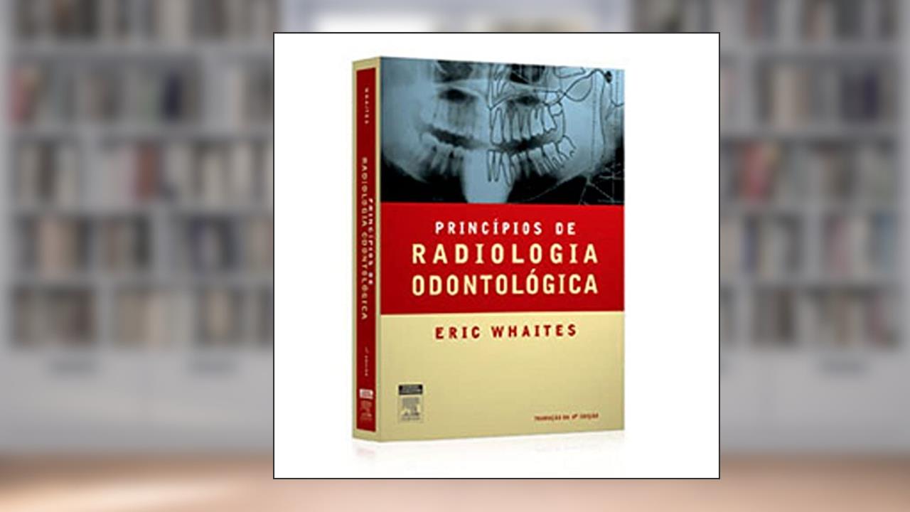 Capa de Princípios De Radiologia Odontológica, do autor Eric Whaites