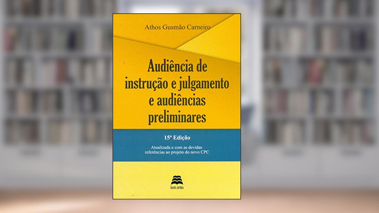 Capa de Audiência De Instrução E Julgamento E Audiências Preliminares, do autor Athos Gusmão Carneiro