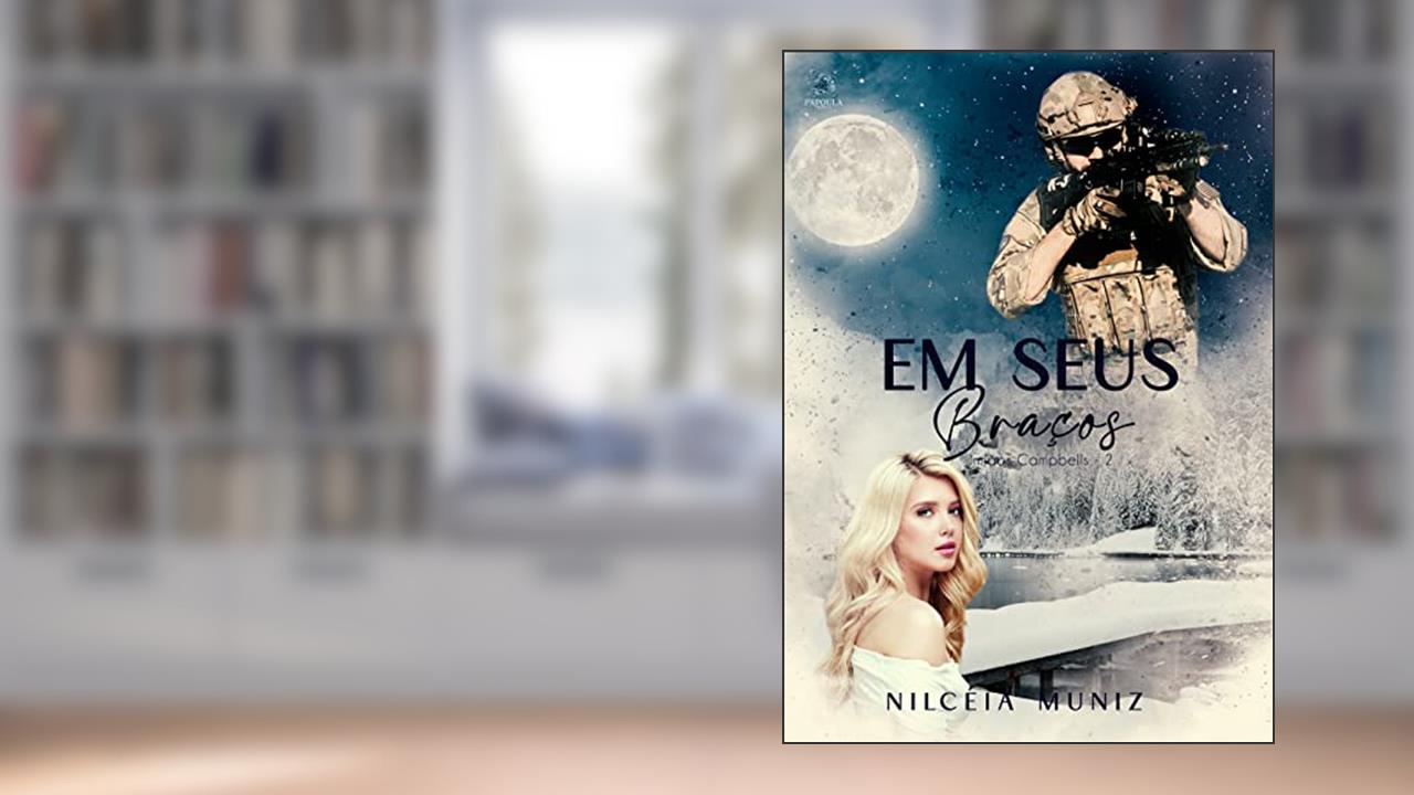 Capa de Em seus Braços - Série irmãos Campbells Livro 2 - Caleb, do autor Nilcéia Muniz