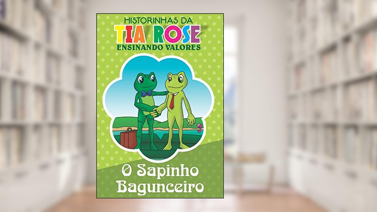 Capa de O Sapinho Bagunceiro - Historinhas da Tia Rose: Ensinando Valores, do autor Rozenilda Vieira
