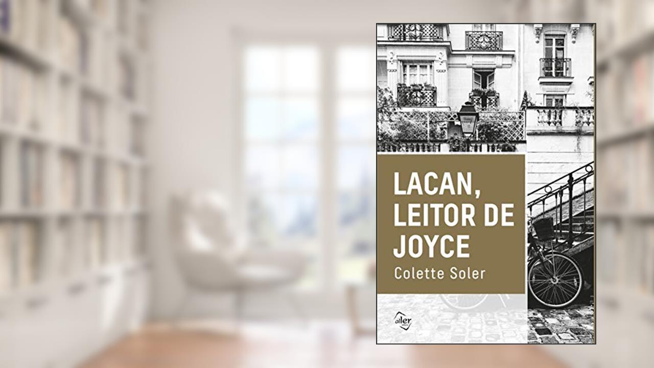 Capa de Lacan, leitor de Joyce, do autor Colette Soler