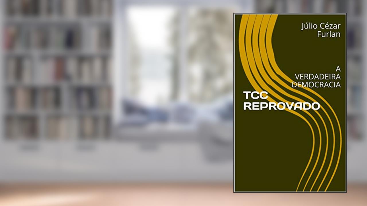 Capa de TCC REPROVADO: A VERDADEIRA DEMOCRACIA, do autor Júlio Cézar Furlan