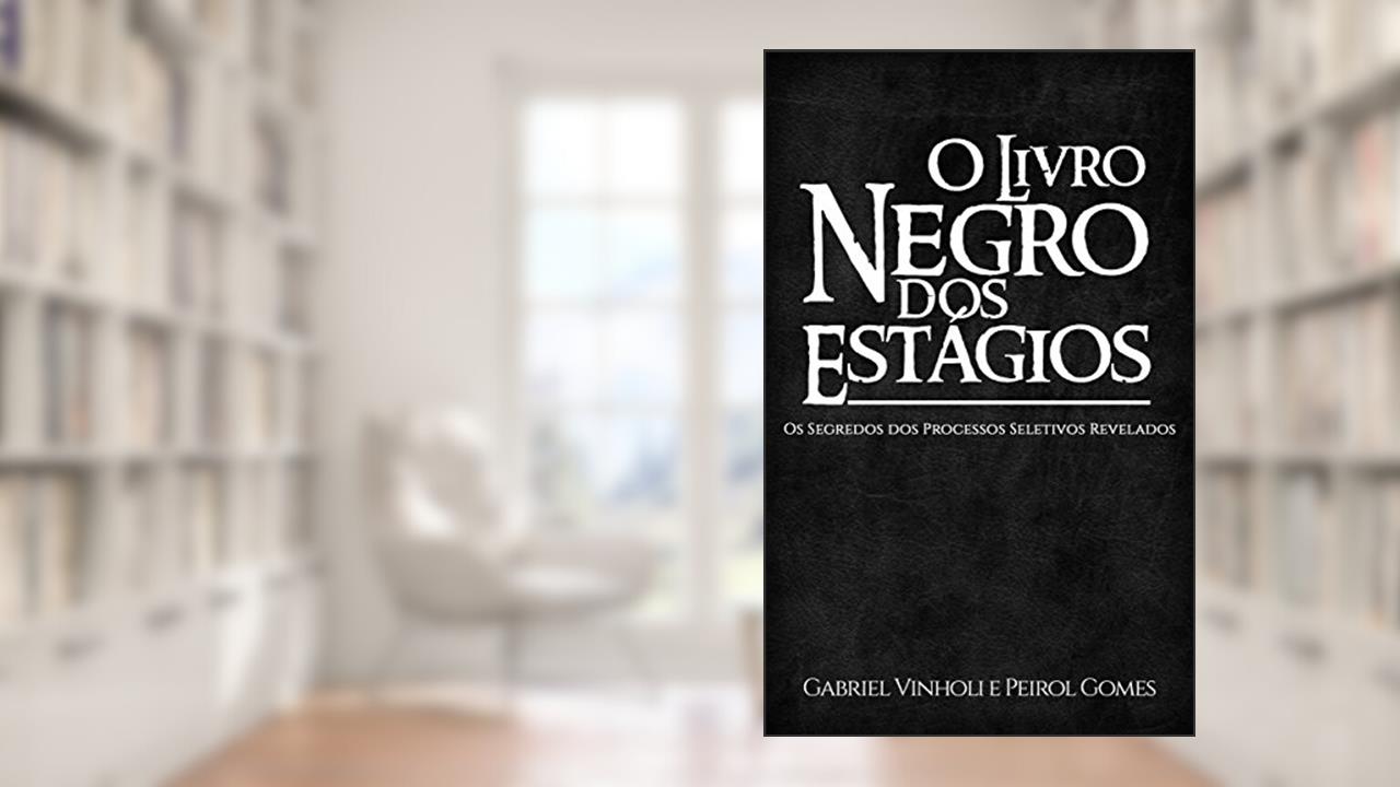 Capa de O Livro Negro dos Estágios: Os Segredos dos Processos Seletivos Revelados, do autor Gabriel Vinholi; Peirol Gomes