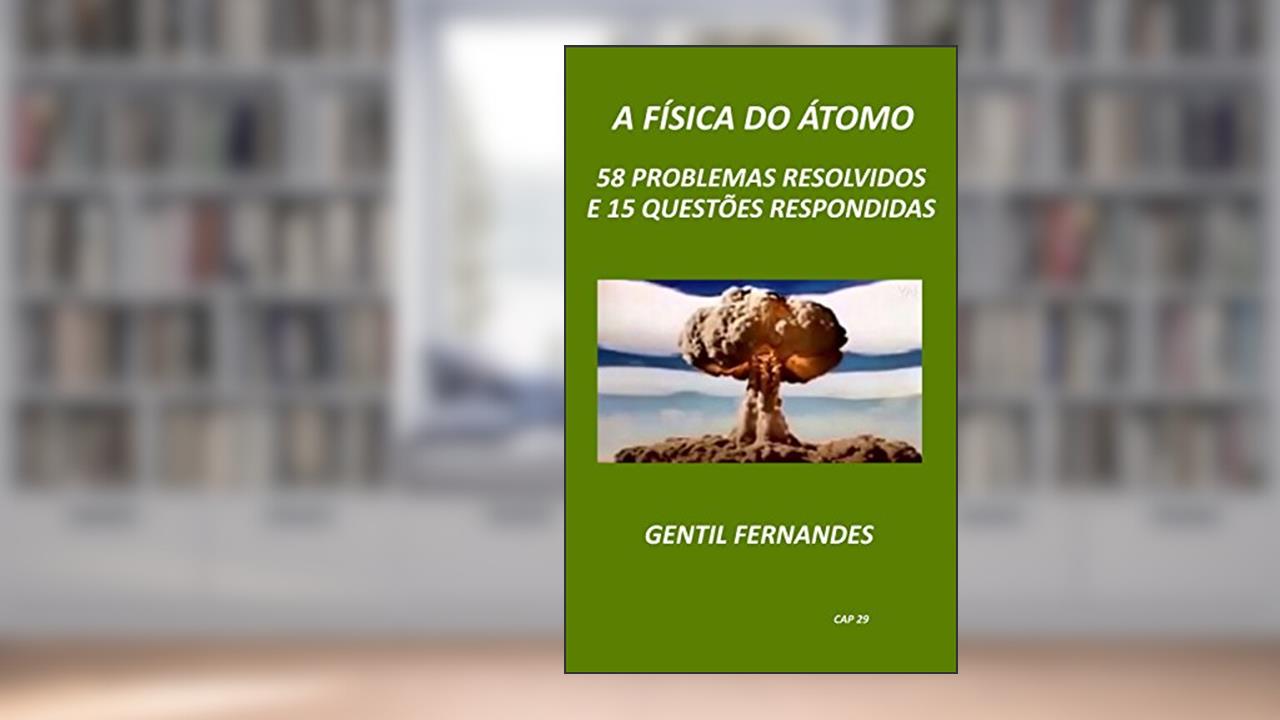 Capa de A FÍSICA DO ÁTOMO: 58 PROBLEMAS RESOLVIDOS E 15 QUESTÕES RESPONDIDAS, do autor GENTIL FERNANDES