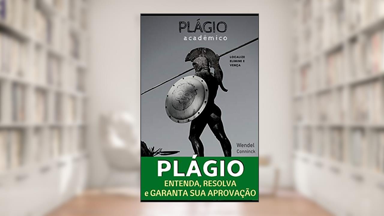 Capa de PLÁGIO ACADÊMICO: Fácil, Rápido e Eficiente - Localize, elimine e vença, do autor Wendel Conninck de Almeida
