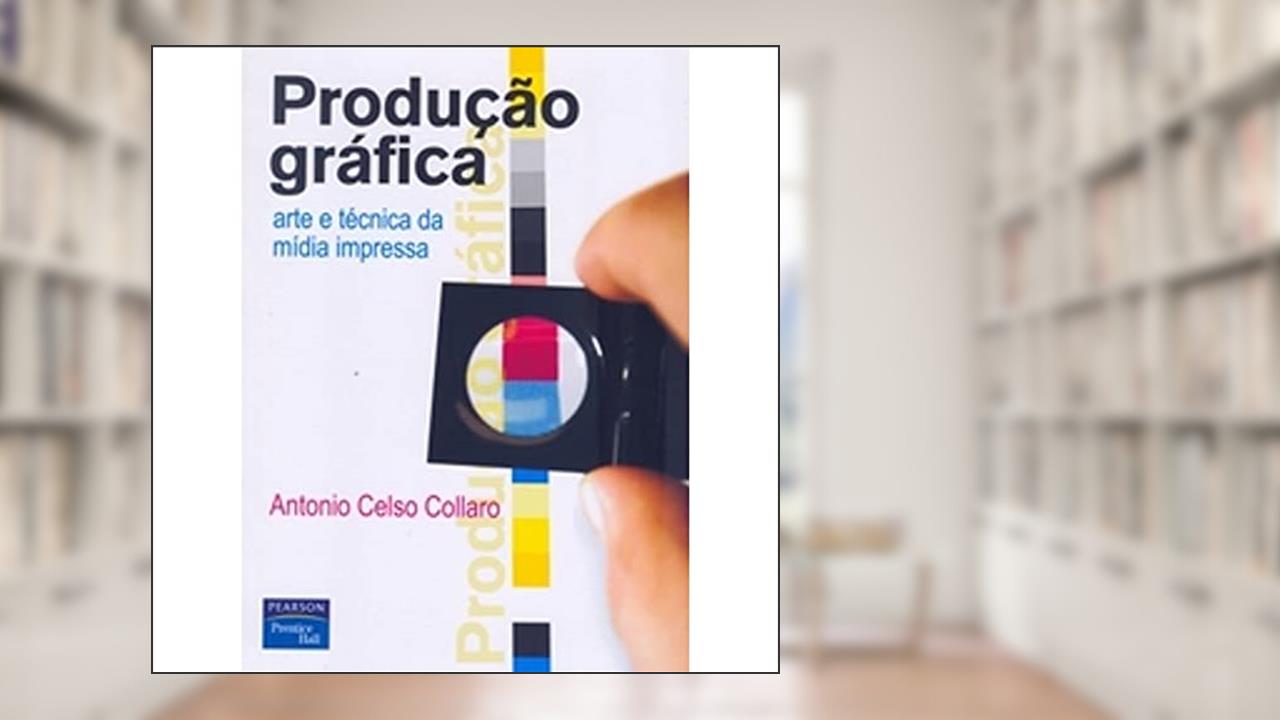 Capa de Produção Gráfica. Arte e Técnica da Mídia Impressa, do autor Antonio Celso Collaro