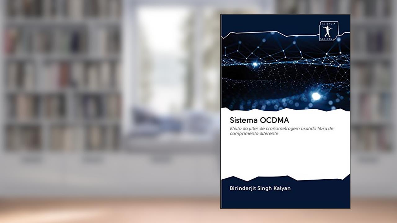 Capa de Sistema OCDMA: Efeito do jitter de cronometragem usando fibra de comprimento diferente, do autor Birinderjit Singh Kalyan