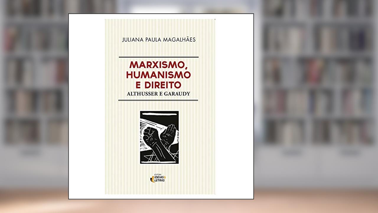 Capa de Marxismo, Humanismo e Direito: Althusser e Garaudy, do autor Juliana Paula Magalhães