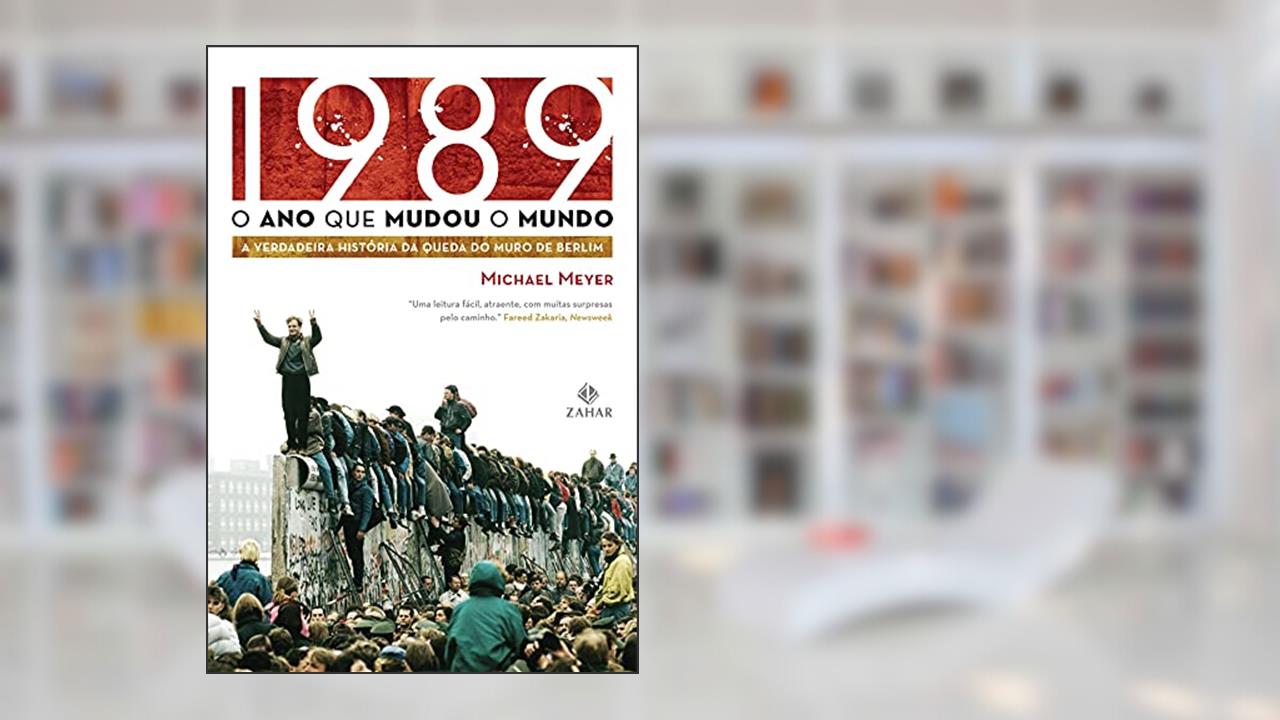 Capa de 1989: O ano que mudou o mundo: A verdadeira história da queda do Muro de Berlim, do autor Michael Meyer