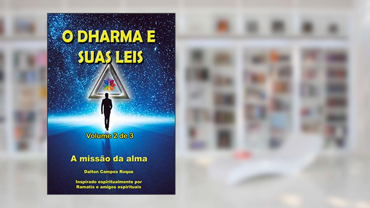 Capa de O DHARMA E SUAS LEIS - Volume 2 - RAMATÍS: a missão da alma, do autor DALTON CAMPOS ROQUE; ANDRÉA LÚCIA DA SILVA