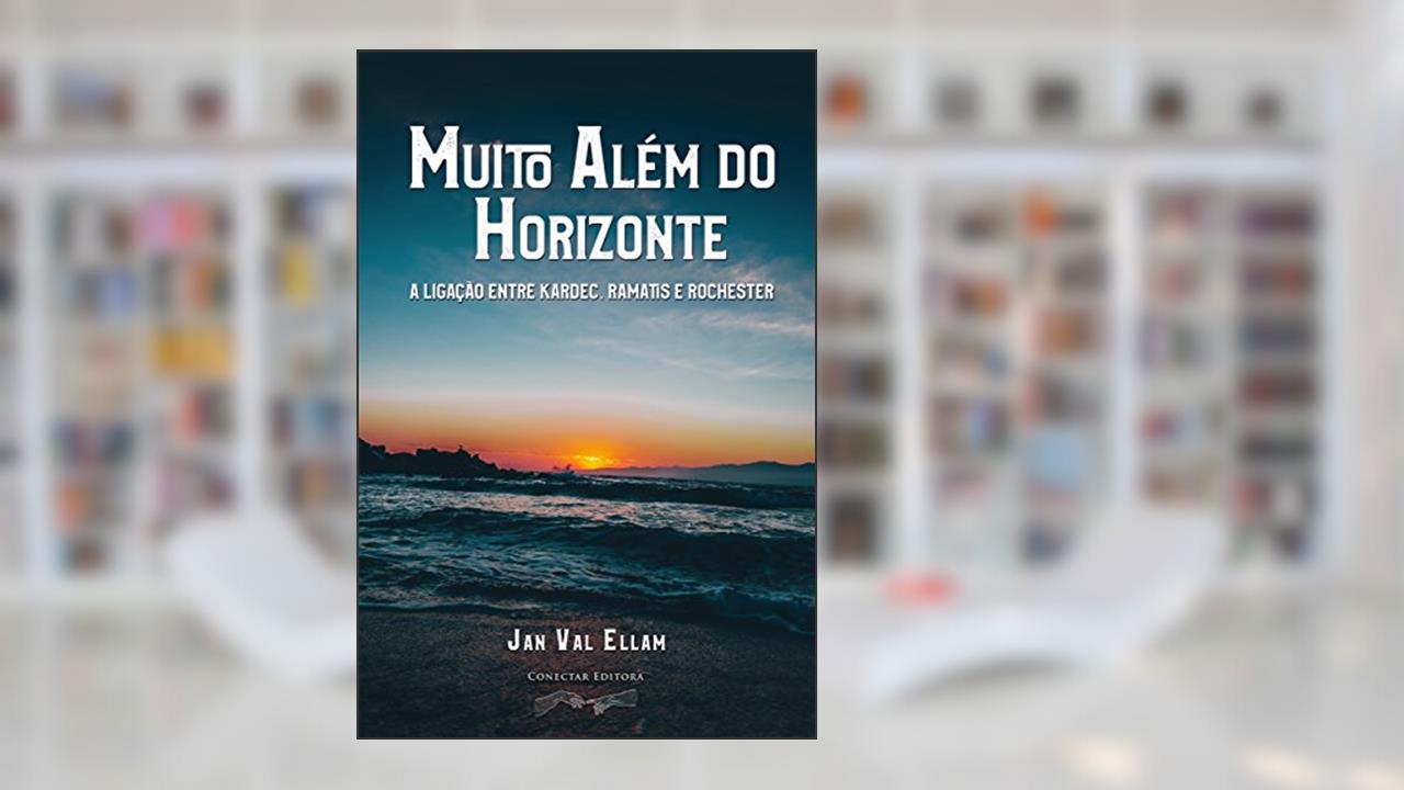 Capa de Muito Além do Horizonte: A ligação entre Kardec, Ramatis e Rochester, do autor Jan Val Ellam