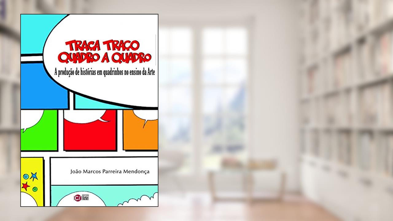 Capa de Traça Traço Quadro a Quadro: A Produção de Histórias em Quadrinhos no Ensino da Arte, do autor João Marcos Parreira Mendonça