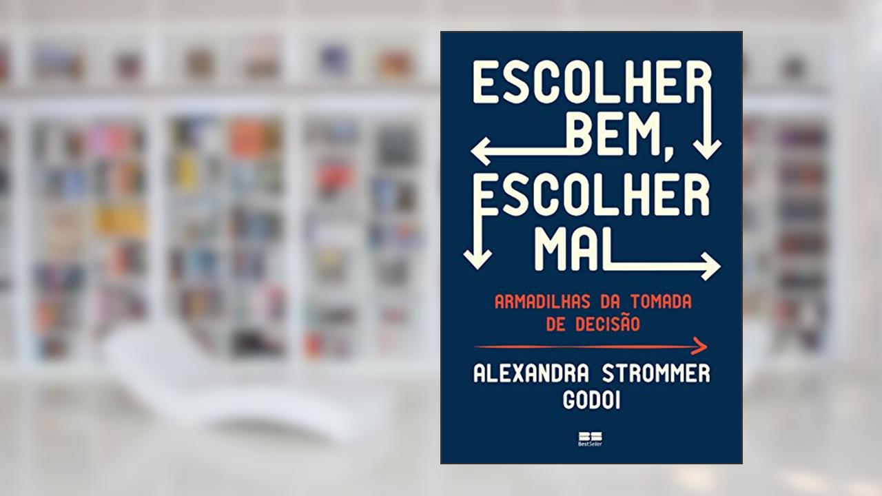 Capa de Escolher bem, escolher mal: Armadilhas da tomada de decisão, do autor Alexandra Strommer Godoi
