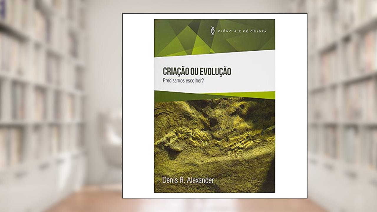 Capa de Criação ou Evolução - Precisamos Escolher, do autor Denis R. Alexander
