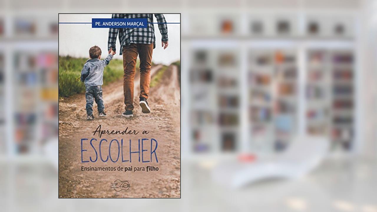 Capa de Aprender a Escolher. Ensinamentos de Pai Para Filho, do autor Anderson Marçal