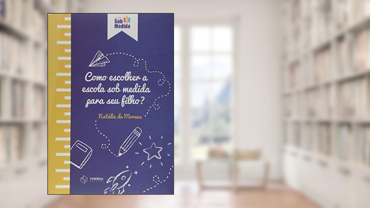 Capa de Como Escolher a Escola Sob Medida Para o Seu Filho, do autor Natália Gonçalves De Moraes