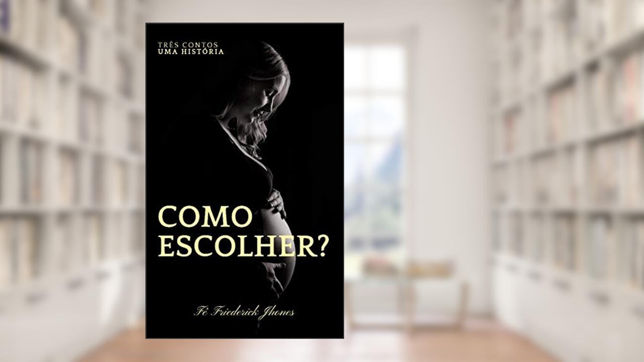 Capa de Como Escolher?: Escolhas definem futuros, do autor Fê friederick jhones