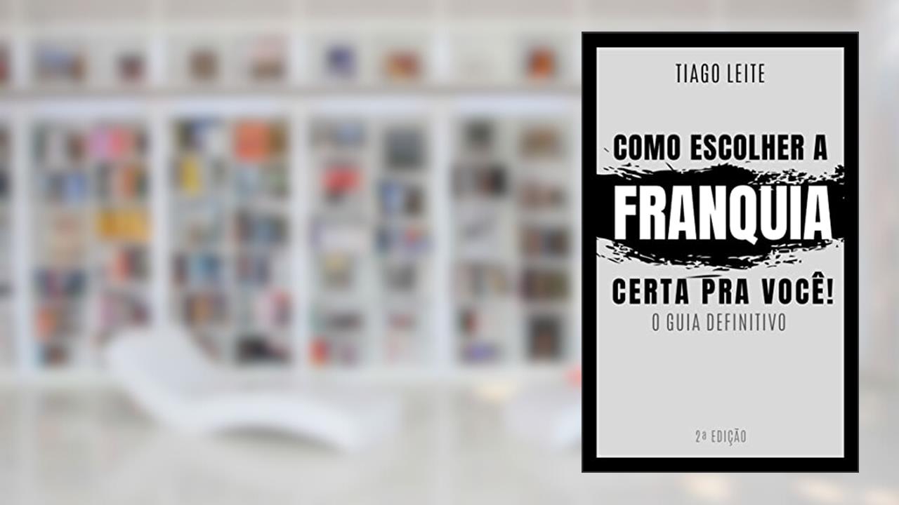 Capa de Franquias: Como Escolher a Franquia Certa pra Você, do autor Tiago Leite da Silva