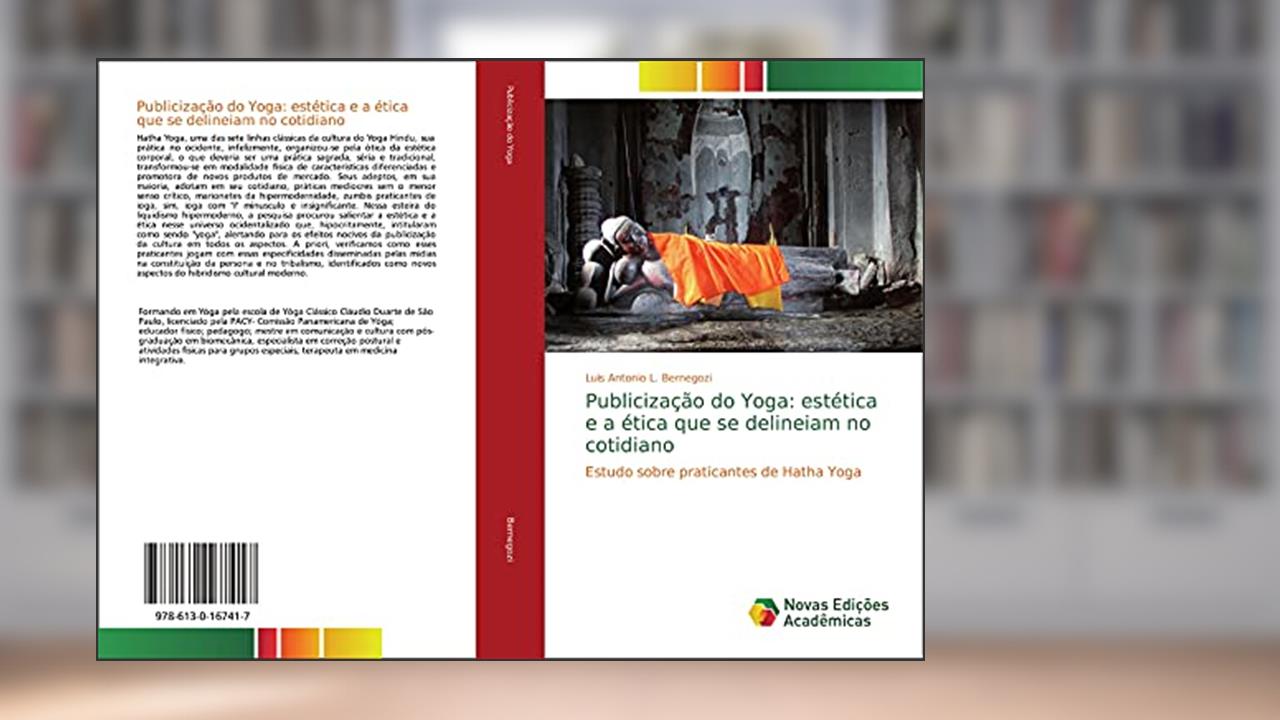 Capa de Publicização do Yoga: estética e a ética que se delineiam no cotidiano: Estudo sobre praticantes de Hatha Yoga, do autor Luis Antonio L. Bernegozi