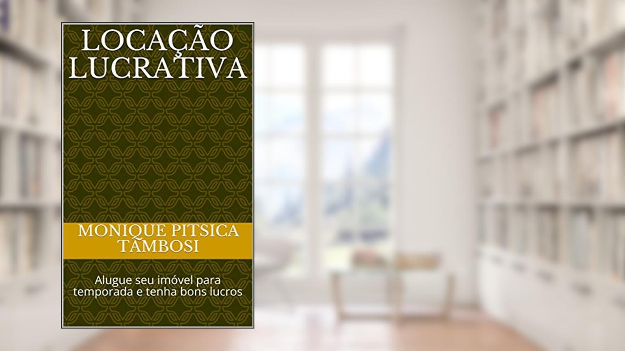 Capa de Locação Lucrativa: Alugue seu imóvel para temporada e tenha bons lucros, do autor Monique Pitsica Tambosi
