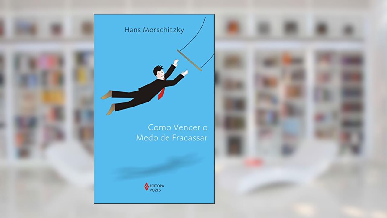 Capa de Como vencer o medo de fracassar, do autor Hans Morschitzky