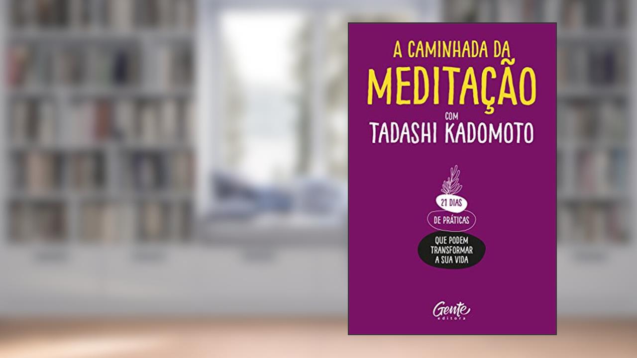 Capa de A Caminhada da Meditação: 21 dias de práticas que podem transformar a sua vida., do autor Tadashi Kadomoto