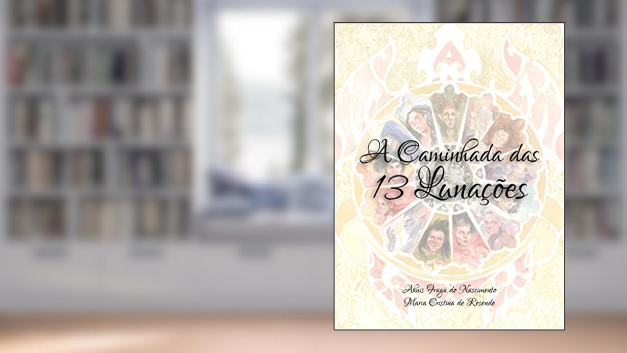 Capa de A Caminhada das 13 Lunações: O Ciclo das 13 Matriarcas, do autor Ahnis Fraga e Maria Cristina de Resende; Maria Cristina Resende