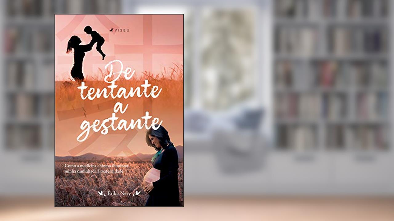 Capa de De tentante a gestante: como a medicina chinesa iluminou minha caminhada à maternidade, do autor Érika Nery