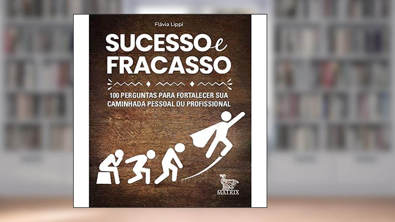 Capa de Sucesso e fracasso: 100 perguntas para fortalecer sua caminhada pessoal ou profissional, do autor Flávia Lippi