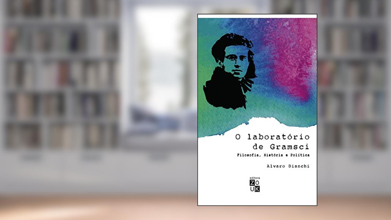 Capa de O laboratório de Gramsci: filosofia, história e política, do autor Alvaro Bianchi