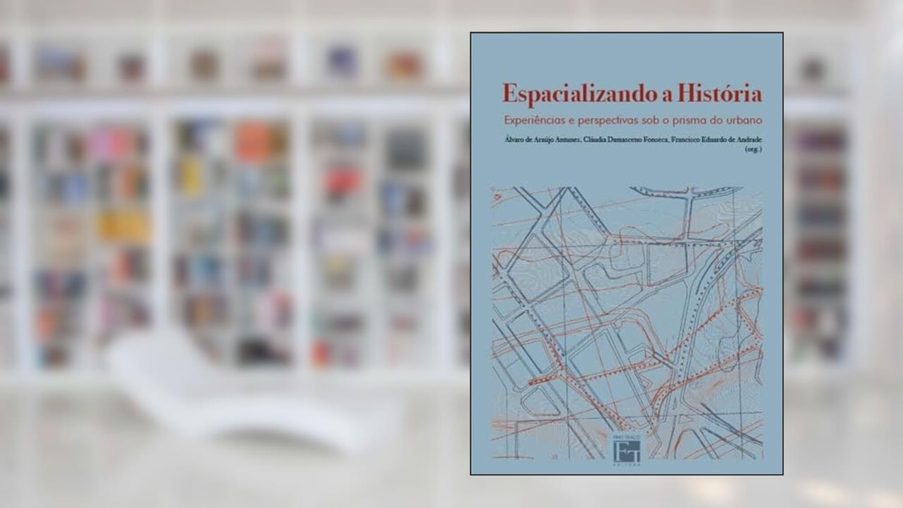Capa de Espacializando a História. Experiências e Perspectivas Sob o Prisma do Urbano, do autor Álvaro De Araújo Antunes