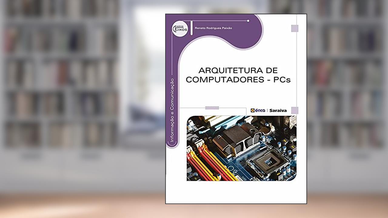 Capa de Arquitetura de computadores: PCs, do autor Renato Rodrigues Paixão