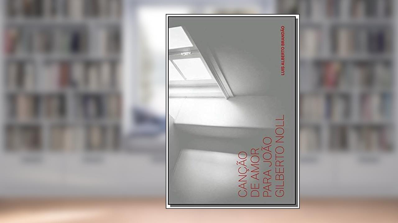 Capa de Canção de amor para João Gilberto Noll, do autor Luis Alberto Brandão