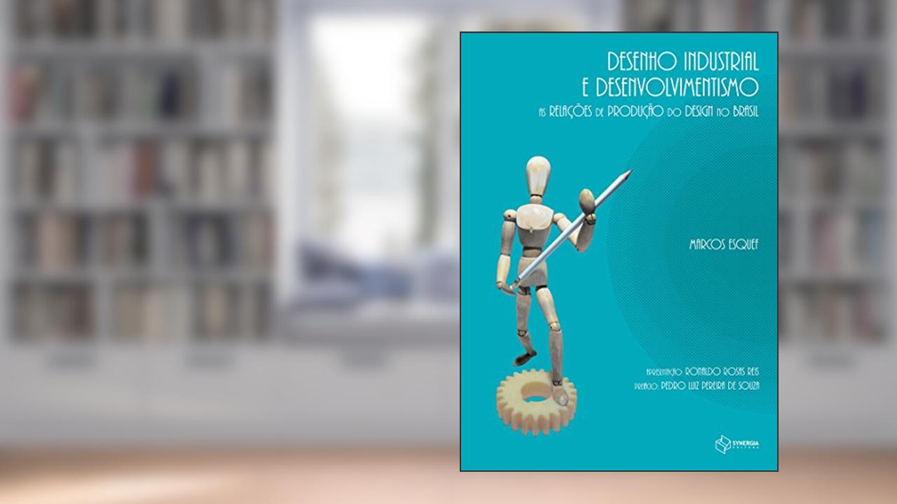 Capa de Desenho industrial e desenvolvimentismo: as relações de produção do design no Brasil, do autor Marcos Esquef