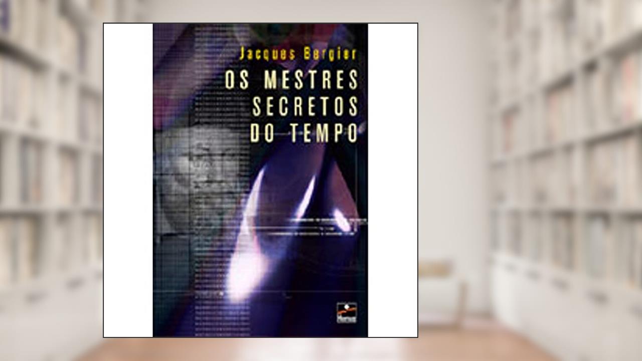 Capa de Os Mestres Secretos do Tempo, do autor Jacques Bergier