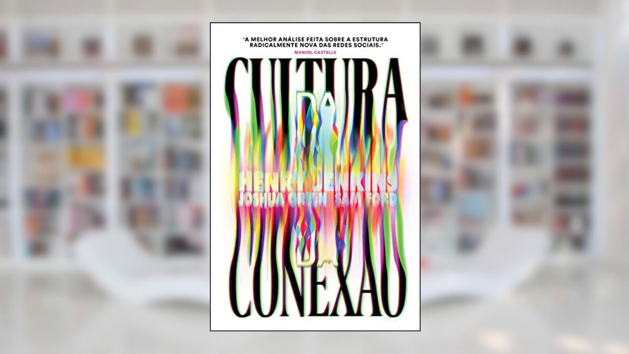 Capa de Cultura da Conexão: Criando valor e significado por meio da mídia propagável, do autor Henry Jenkins; Sam Ford; Joshua Green