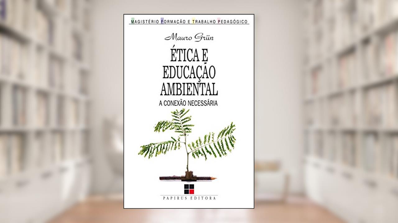 Capa de Ética e educação ambiental: A conexão necessária, do autor Mauro Grün