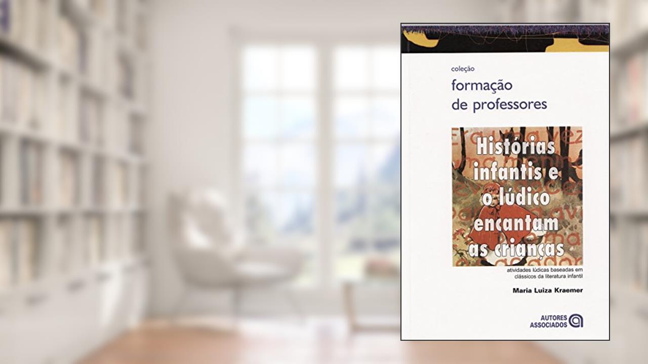 Capa de Histórias Infantis e o Lúdico Encantam as Crianças: Atividades Lúdicas Baseadas em Clássicos da Literatura Infantil, do autor Maria Luiza Kraemer