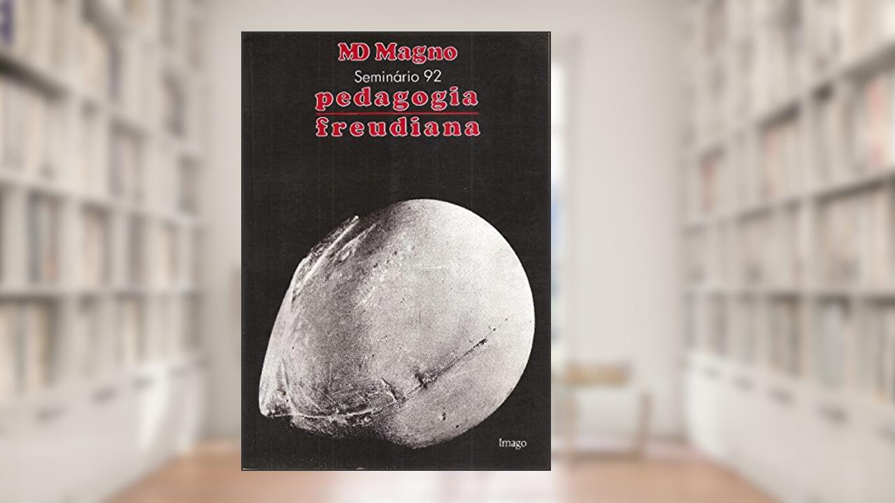 Capa de Pedagogia Freudiana: Seminário 92, do autor M. D. Magno