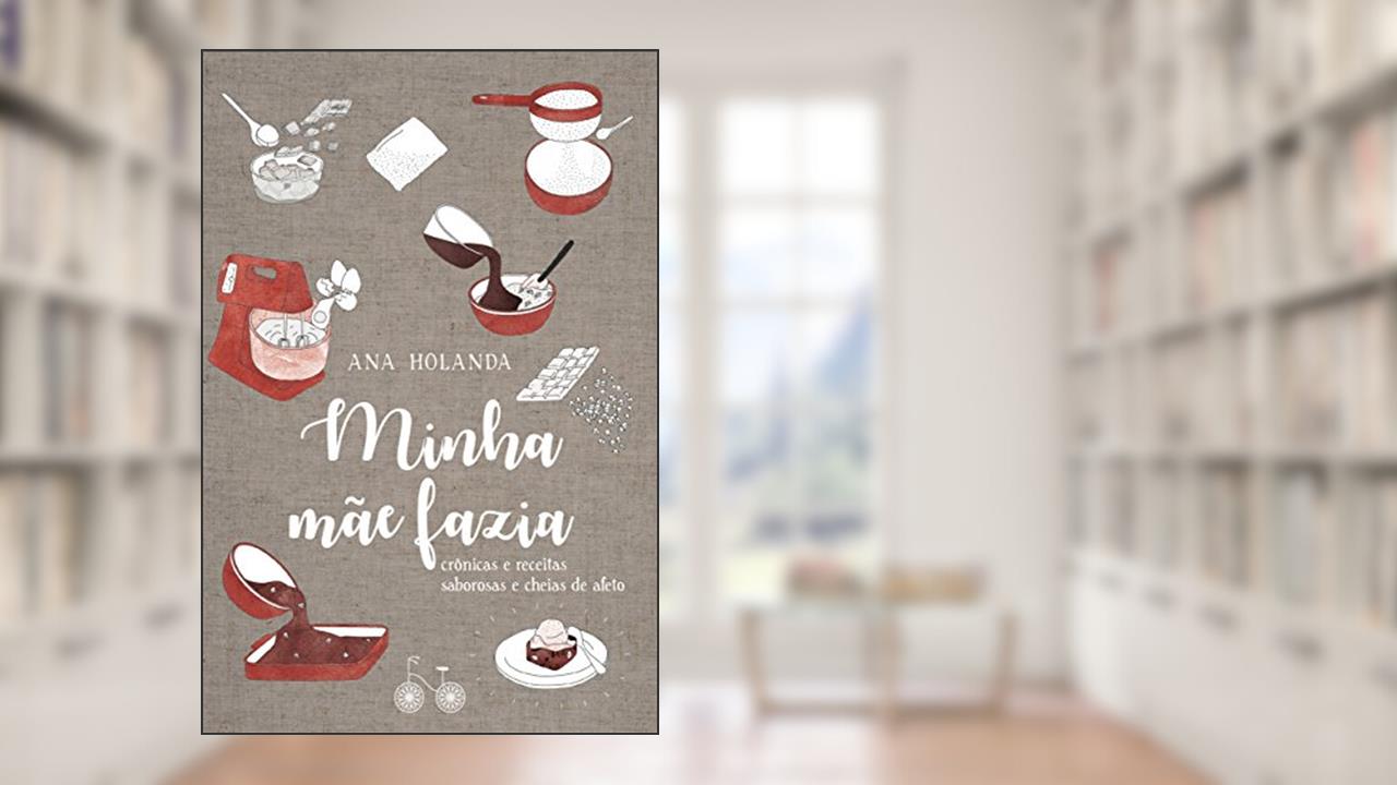 Capa de Minha mãe fazia: Crônicas e receitas saborosas e cheias de afeto, do autor Ana Holanda